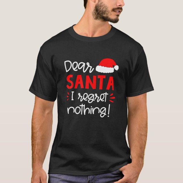 Dear Santa I Regret Nothing Funny Matching T-Shirt (Front)