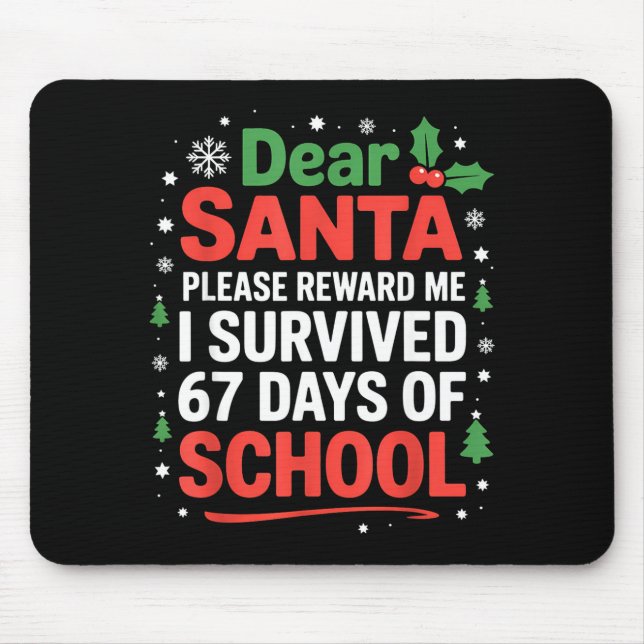 Dear Santa I Survived 67 Days Of School Christmas  Mouse Mat (Front)