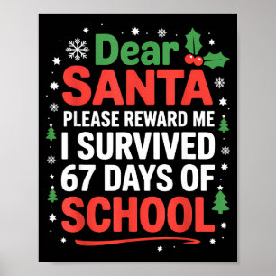 Dear Santa I Survived 67 Days Of School Christmas  Poster