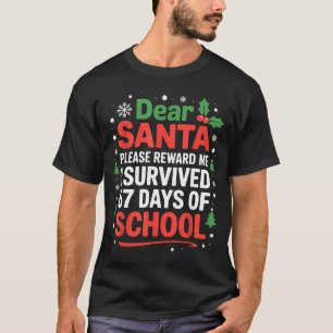 Dear Santa I Survived 67 Days Of School Christmas T-Shirt