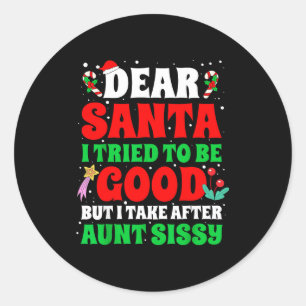 Dear Santa I Tried To Be Good But I Take After Aun Classic Round Sticker