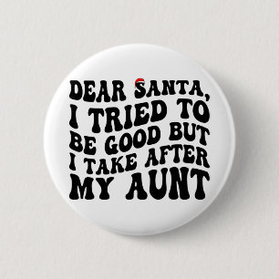 Dear Santa I Tried To Be Good But I Take After My  6 Cm Round Badge