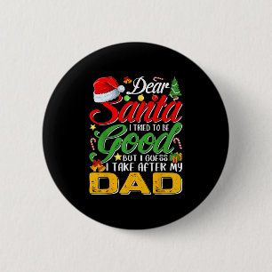 Dear Santa I Tried To Be Good But I Take After My 6 Cm Round Badge