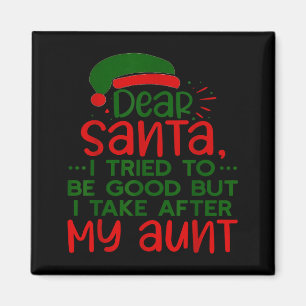 Dear Santa I Tried To Be Good But I Take After My Magnet