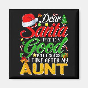 Dear Santa I Tried To Be Good But I Take After My Magnet