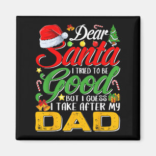 Dear Santa I Tried To Be Good But I Take After My Magnet