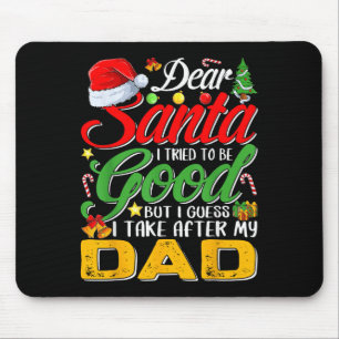 Dear Santa I Tried To Be Good But I Take After My Mouse Mat