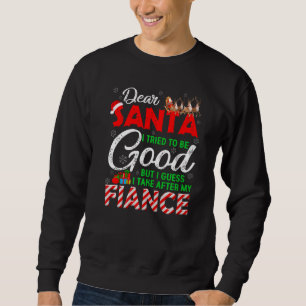 Dear Santa I Tried To Be Good But I Take After My Sweatshirt