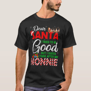 Dear Santa I Tried To Be Good But I Take After My  T-Shirt