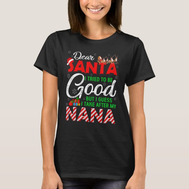 Dear Santa I Tried To Be Good But I Take After My  T-Shirt (Front)