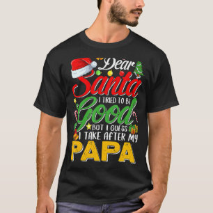 Dear Santa I Tried To Be Good But I Take After My T-Shirt