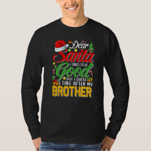 Dear Santa I Tried To Be Good But I Take After My T-Shirt