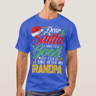 Dear Santa I Tried To Be Good But I Take After My  T-Shirt