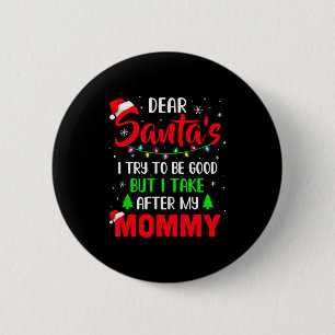 Dear Santa I Tried To Be Good But My Mommy Christm 6 Cm Round Badge