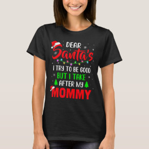 Dear Santa I Tried To Be Good But My Mommy Christm T-Shirt