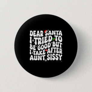 Dear Santa I Tried To Be Good But Take After Aunt 6 Cm Round Badge