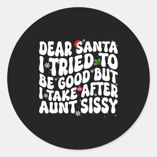 Dear Santa I Tried To Be Good But Take After Aunt  Classic Round Sticker (Front)