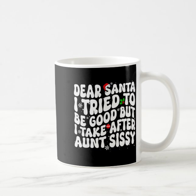 Dear Santa I Tried To Be Good But Take After Aunt  Coffee Mug (Right)