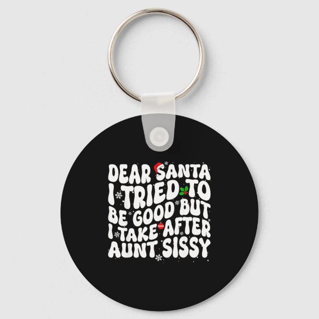 Dear Santa I Tried To Be Good But Take After Aunt  Key Ring (Front)