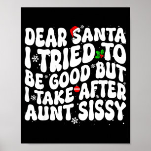 Dear Santa I Tried To Be Good But Take After Aunt Poster