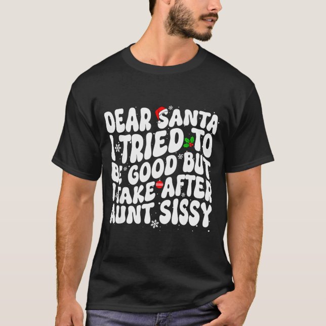 Dear Santa I Tried To Be Good But Take After Aunt  T-Shirt (Front)
