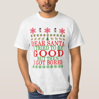DEAR SANTA I TRIED TO BE GOOD BUT THEN I GOT BORED T-Shirt