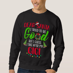 Dear Santa I Try To Be Good But I Take After My Gi Sweatshirt
