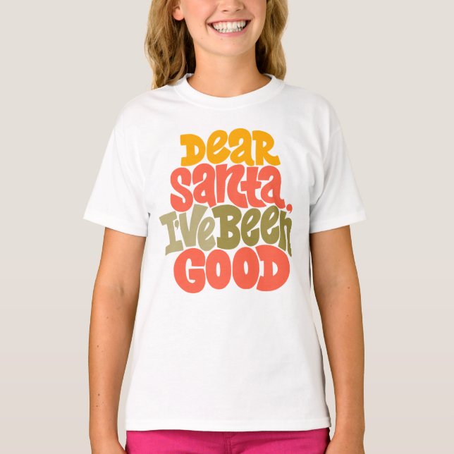 Dear Santa I’ve Been Good Design T-Shirt (Front)