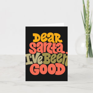 Dear Santa I Ve Been Good Design T Shirt  Card