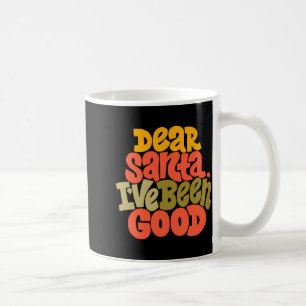 Dear Santa I Ve Been Good Design T Shirt  Coffee Mug