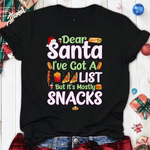Dear Santa I’ve Got A List But It’s Mostly Snacks T-Shirt