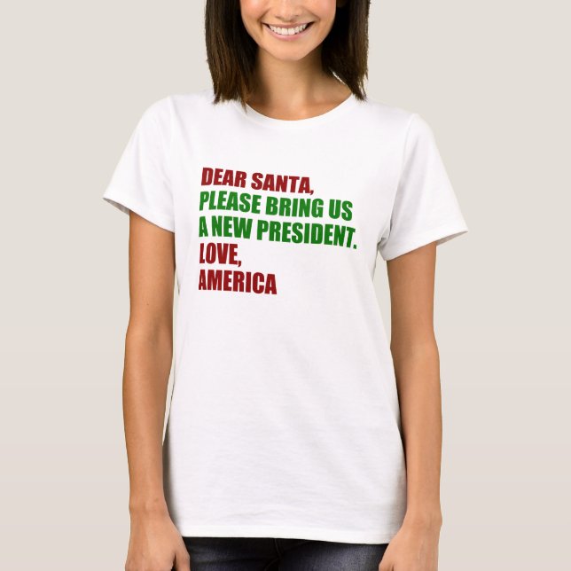 Dear Santa I Want a New President For Christmas T-Shirt (Front)