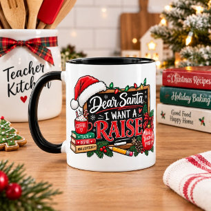 Dear Santa I Want A Raise Christmas Teacher Mug