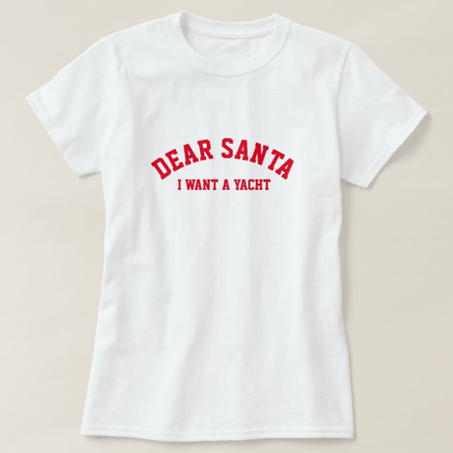 DEAR SANTA I WANT A YACHT T-Shirt (Design Front)
