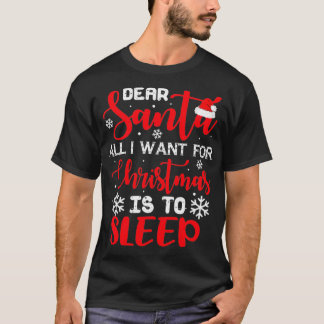 Dear Santa I Want For Christmas Is Sleep Winter Ho T-Shirt