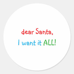 Dear Santa I Want It All Funny Christmas  Classic Round Sticker