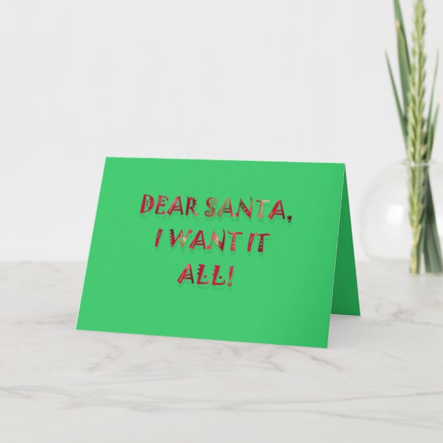 Dear Santa I Want It All Holiday Card (Front)