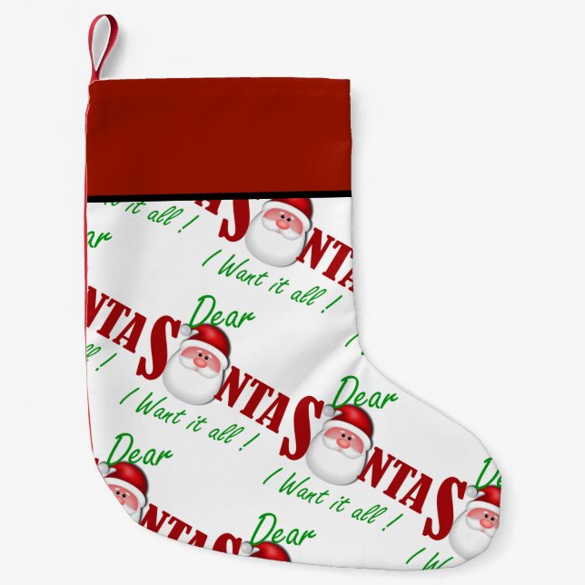 Dear Santa I want it all ! Small Christmas Stocking (Front)