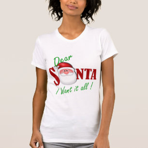 Dear Santa I want it all ! T-Shirt