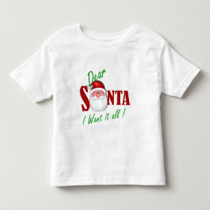 Dear Santa I want it all ! Toddler T-Shirt