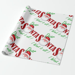 Dear Santa I want it all ! Wrapping Paper