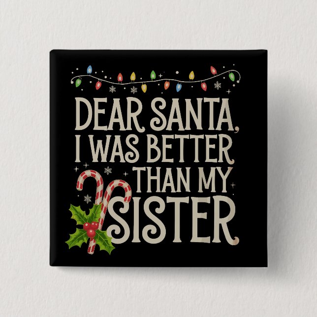 Dear Santa I Was Better Than My Sister Christmas  15 Cm Square Badge (Front)
