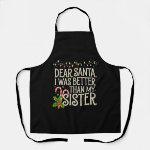 Dear Santa I Was Better Than My Sister Christmas  Apron