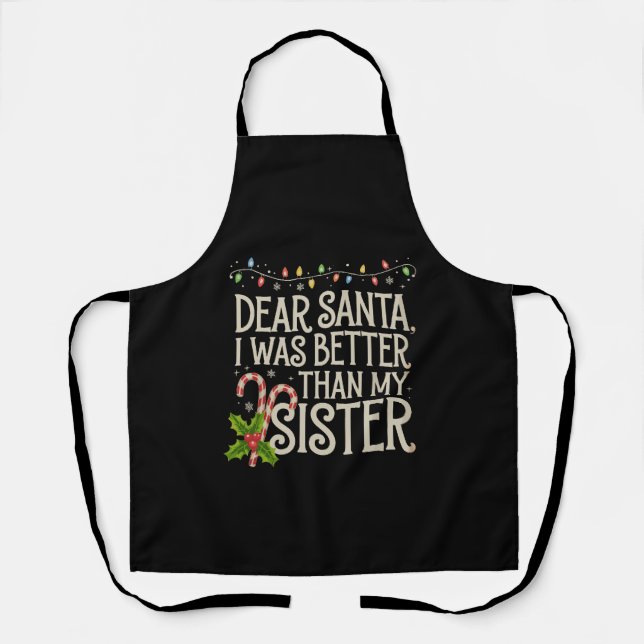 Dear Santa I Was Better Than My Sister Christmas  Apron (Front)