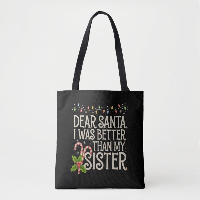 Dear Santa I Was Better Than My Sister Christmas  Tote Bag (Front)