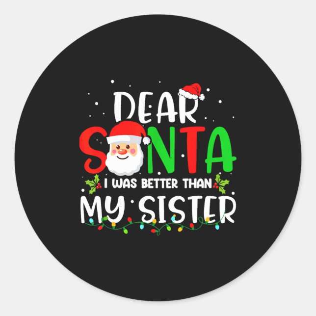 Dear Santa I Was Better Than My Sister  Classic Round Sticker (Front)