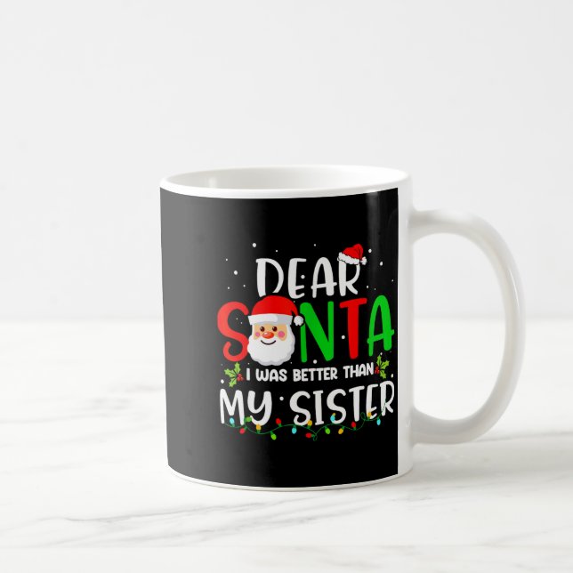 Dear Santa I Was Better Than My Sister  Coffee Mug (Right)