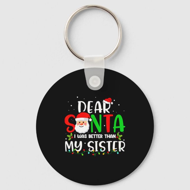 Dear Santa I Was Better Than My Sister  Key Ring (Front)