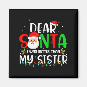 Dear Santa I Was Better Than My Sister Magnet