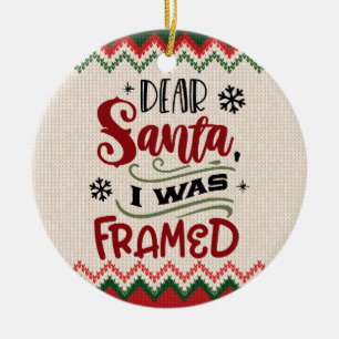 Dear Santa, I Was Framed - Funny Christmas Ceramic Tree Decoration